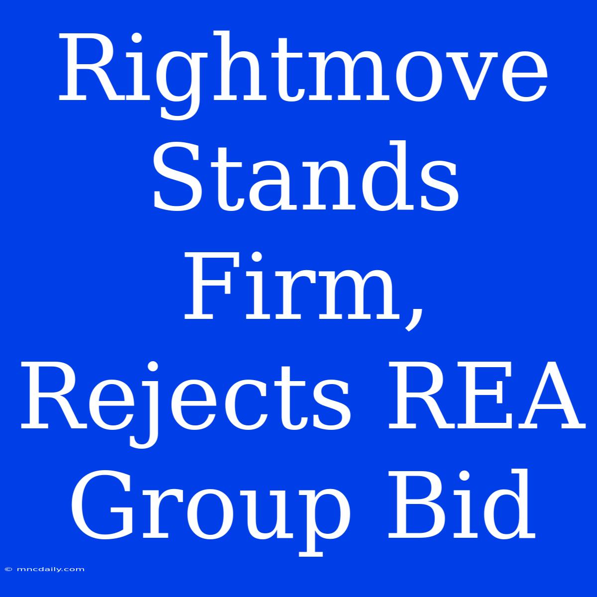 Rightmove Stands Firm, Rejects REA Group Bid