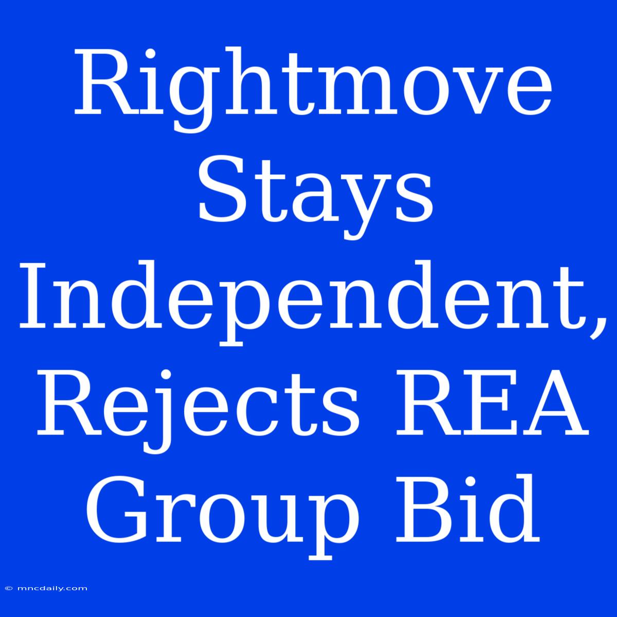 Rightmove Stays Independent, Rejects REA Group Bid 