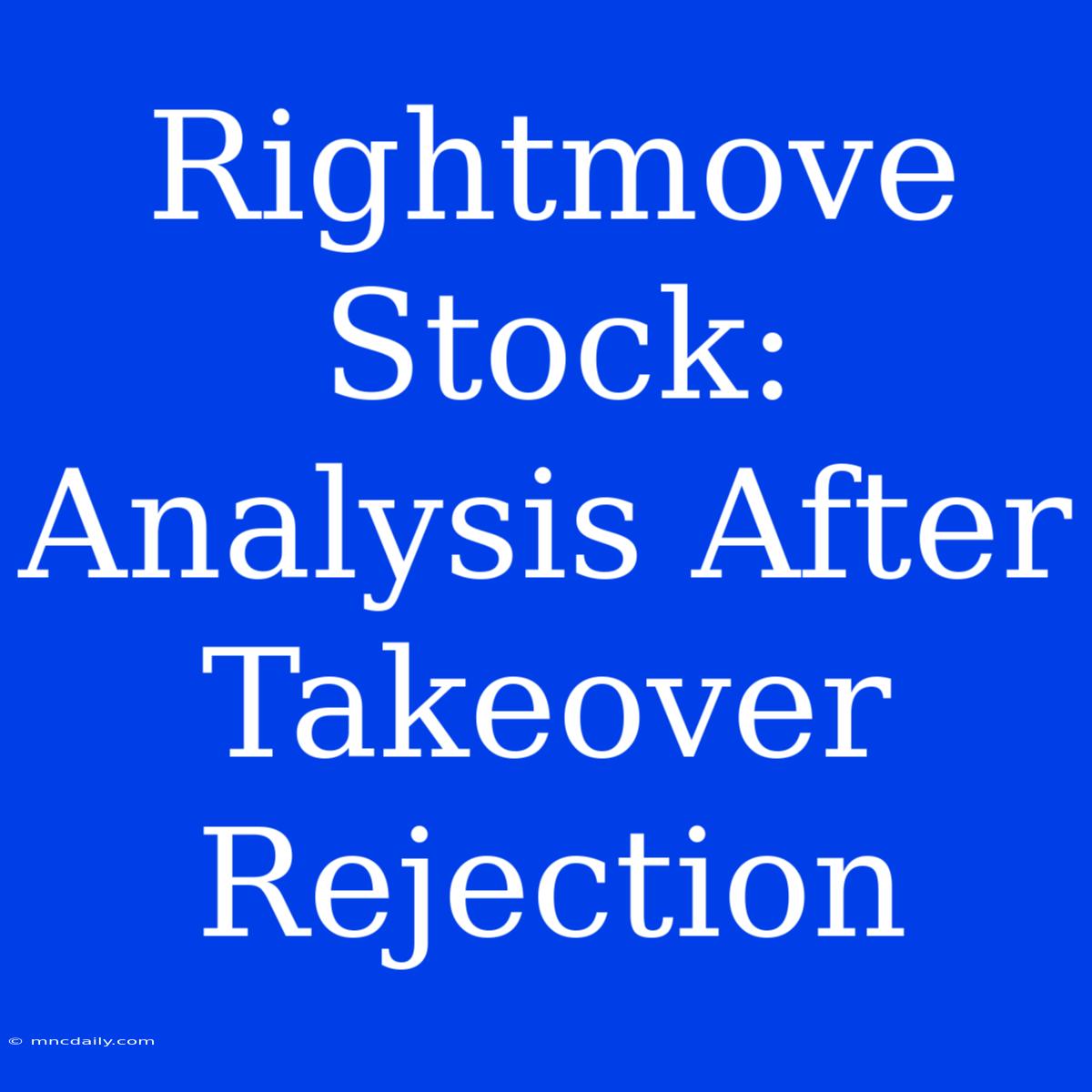 Rightmove Stock: Analysis After Takeover Rejection