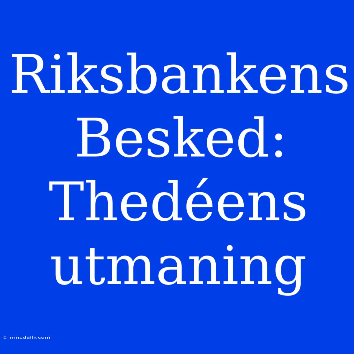 Riksbankens Besked: Thedéens Utmaning