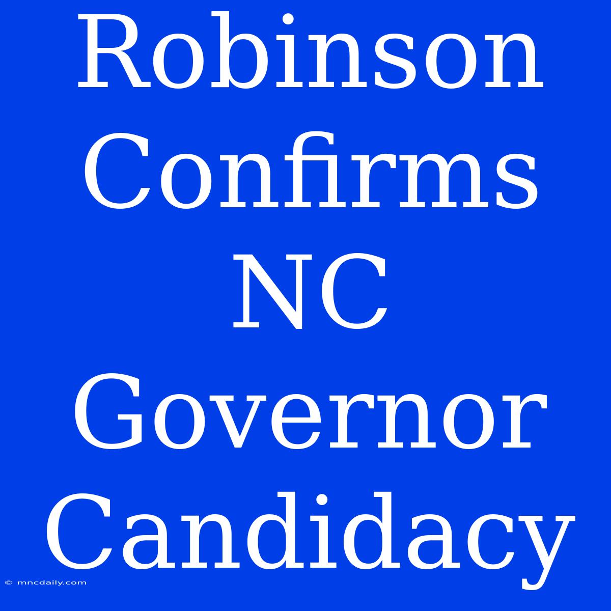 Robinson Confirms NC Governor Candidacy