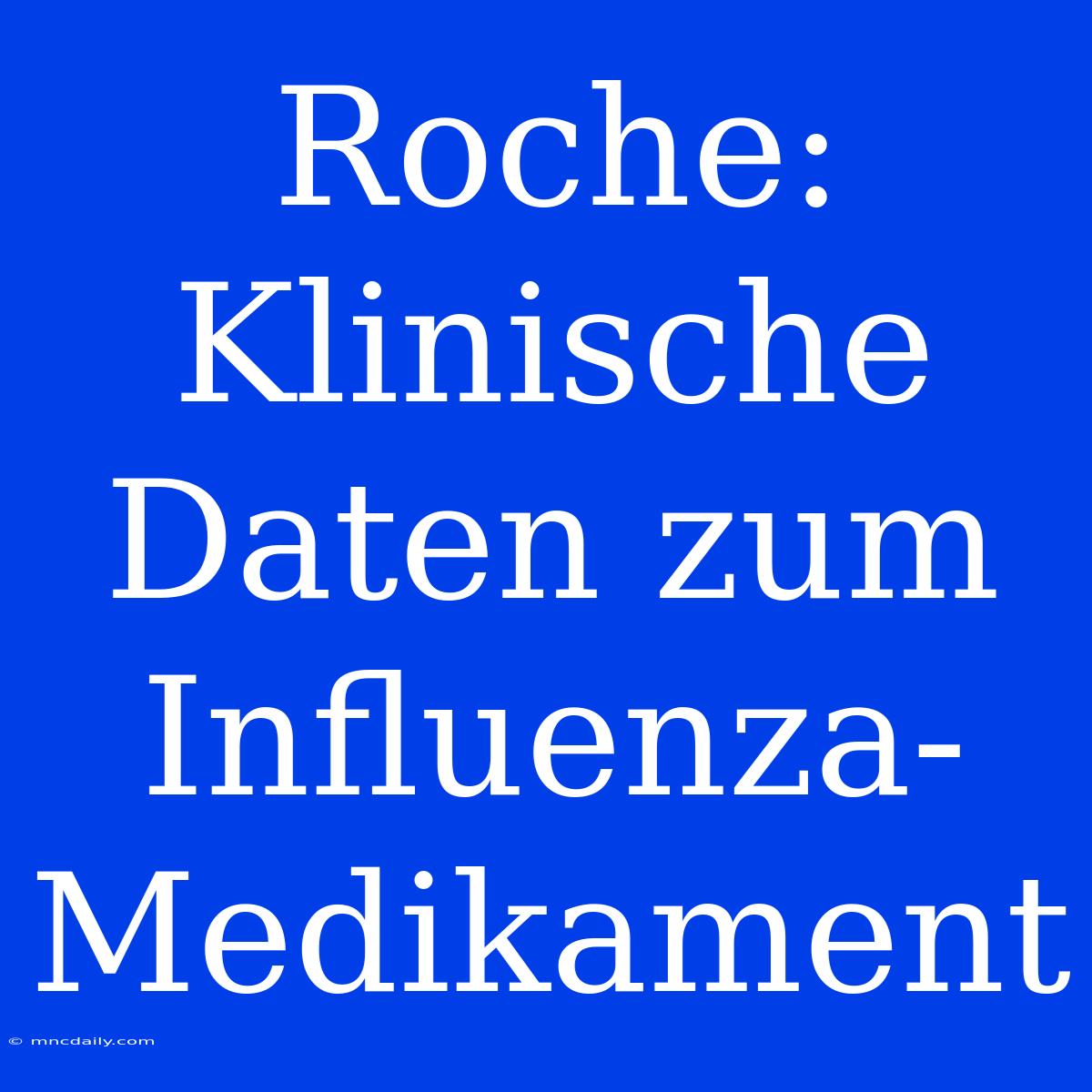 Roche: Klinische Daten Zum Influenza-Medikament