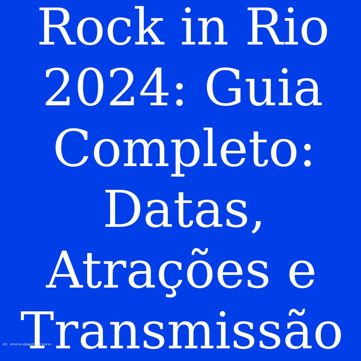 Rock In Rio 2024: Guia Completo: Datas, Atrações E Transmissão 