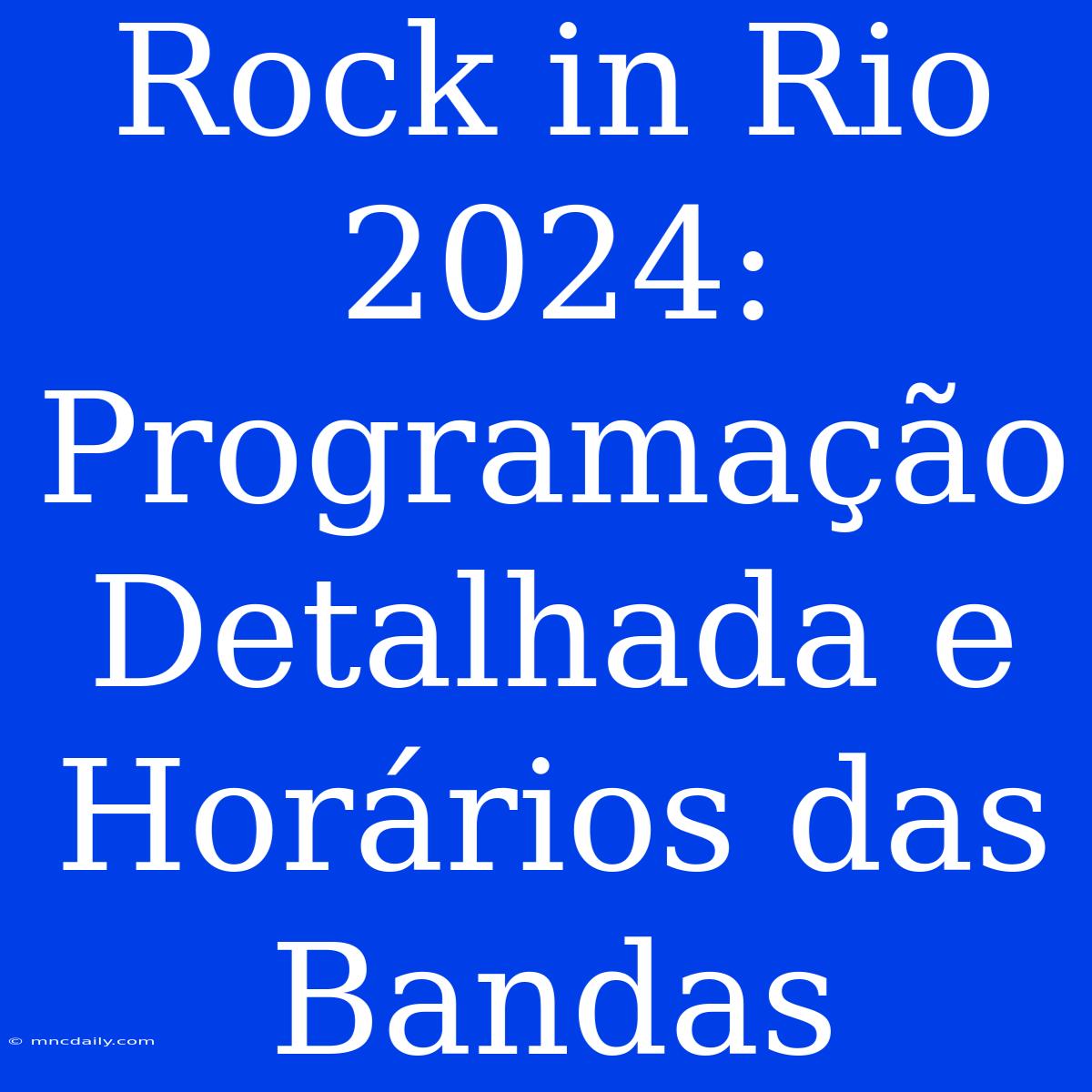 Rock In Rio 2024: Programação Detalhada E Horários Das Bandas