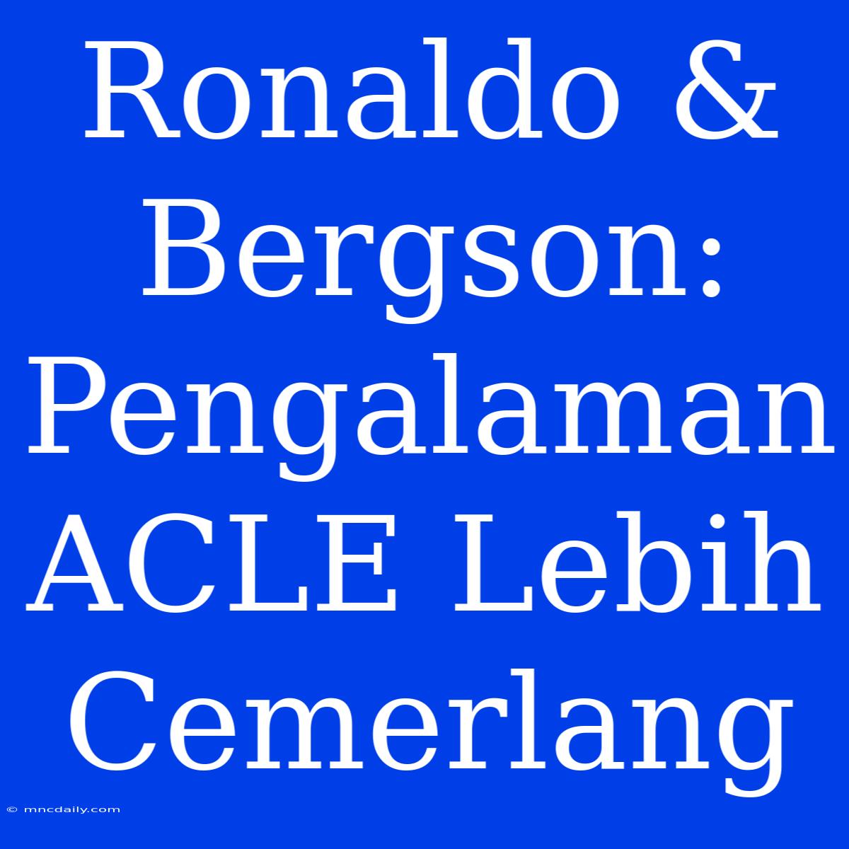 Ronaldo & Bergson: Pengalaman ACLE Lebih Cemerlang