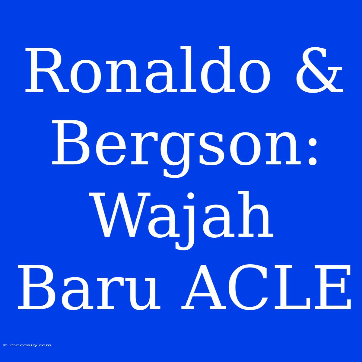 Ronaldo & Bergson: Wajah Baru ACLE