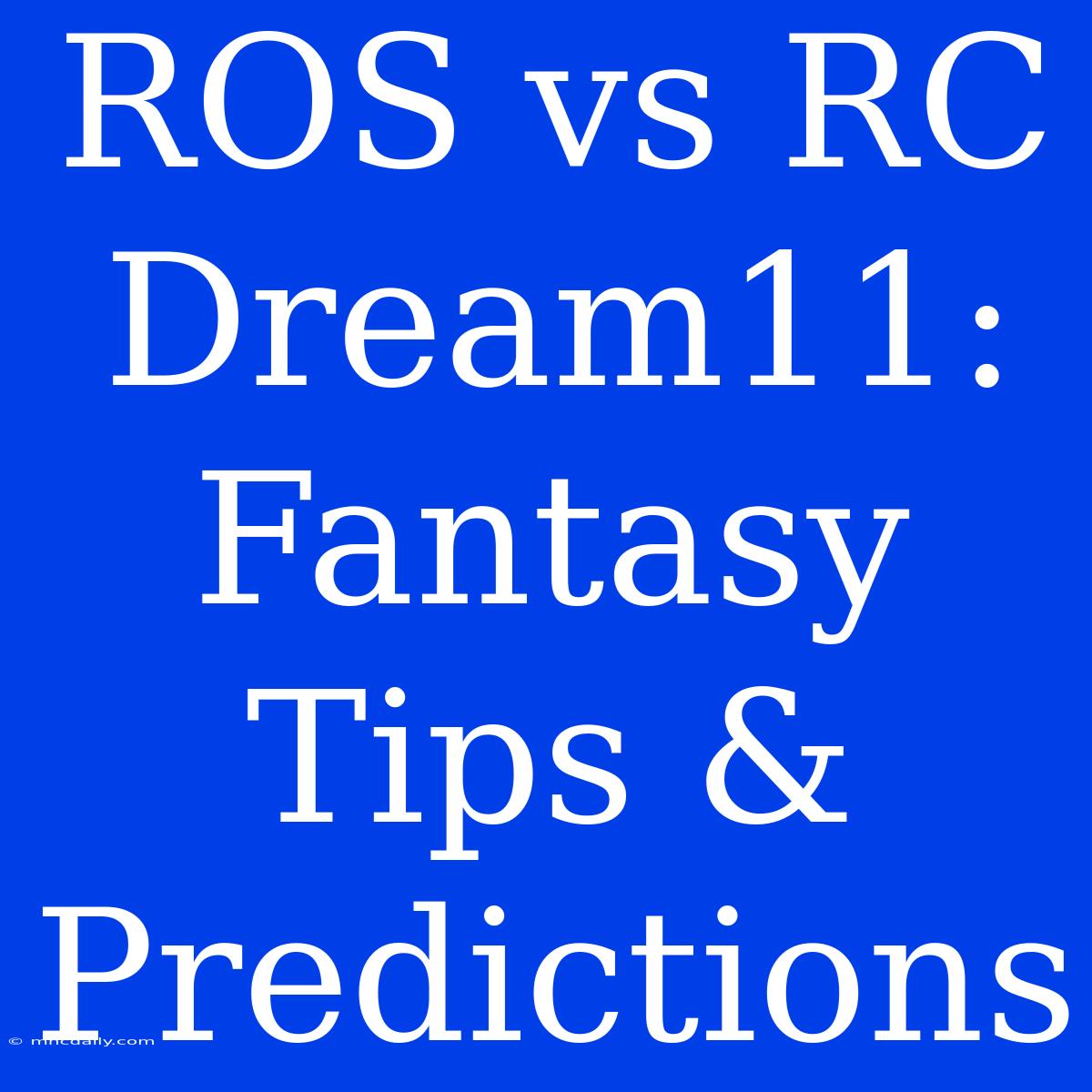 ROS Vs RC Dream11: Fantasy Tips & Predictions