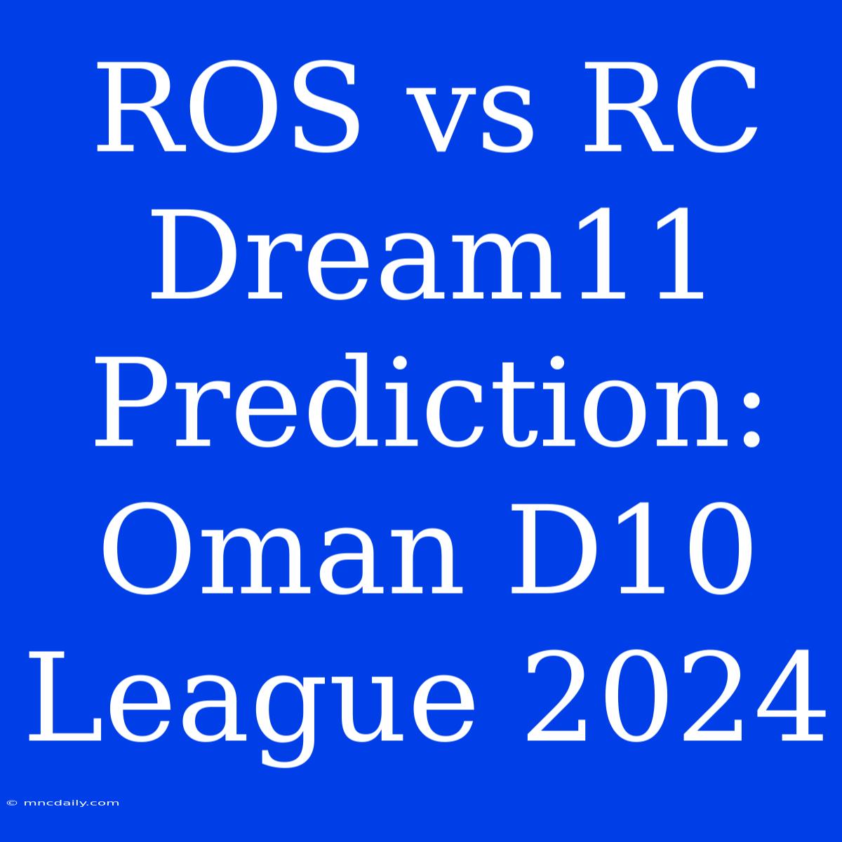 ROS Vs RC Dream11 Prediction: Oman D10 League 2024