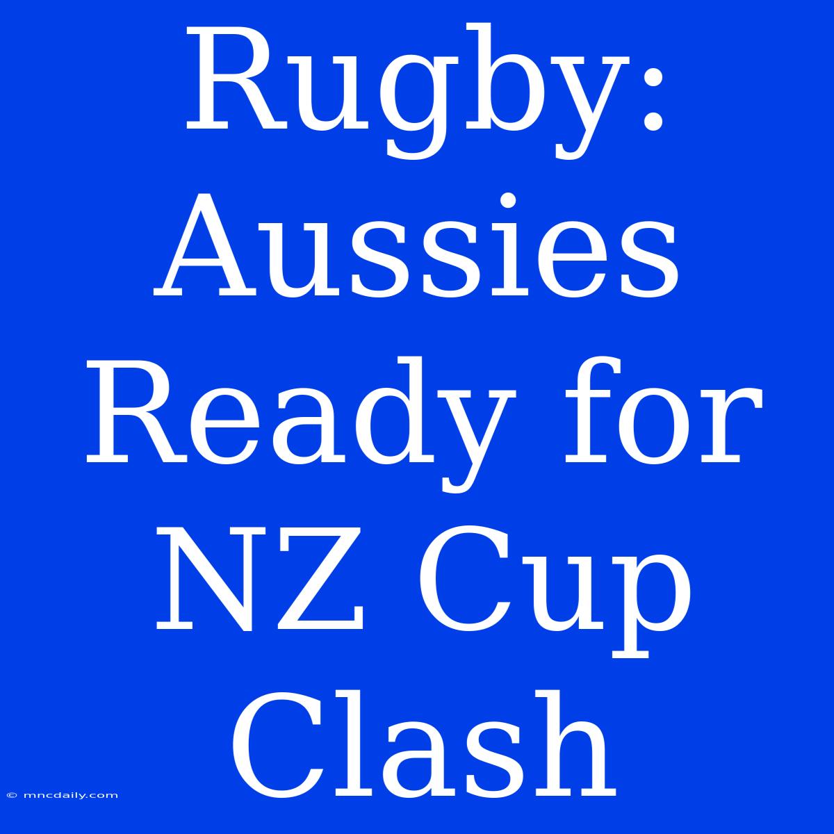 Rugby: Aussies Ready For NZ Cup Clash 