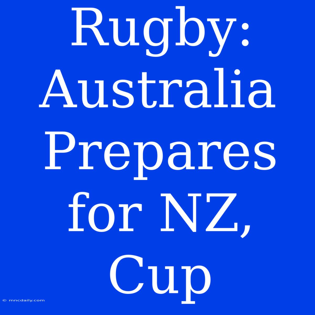 Rugby: Australia Prepares For NZ, Cup