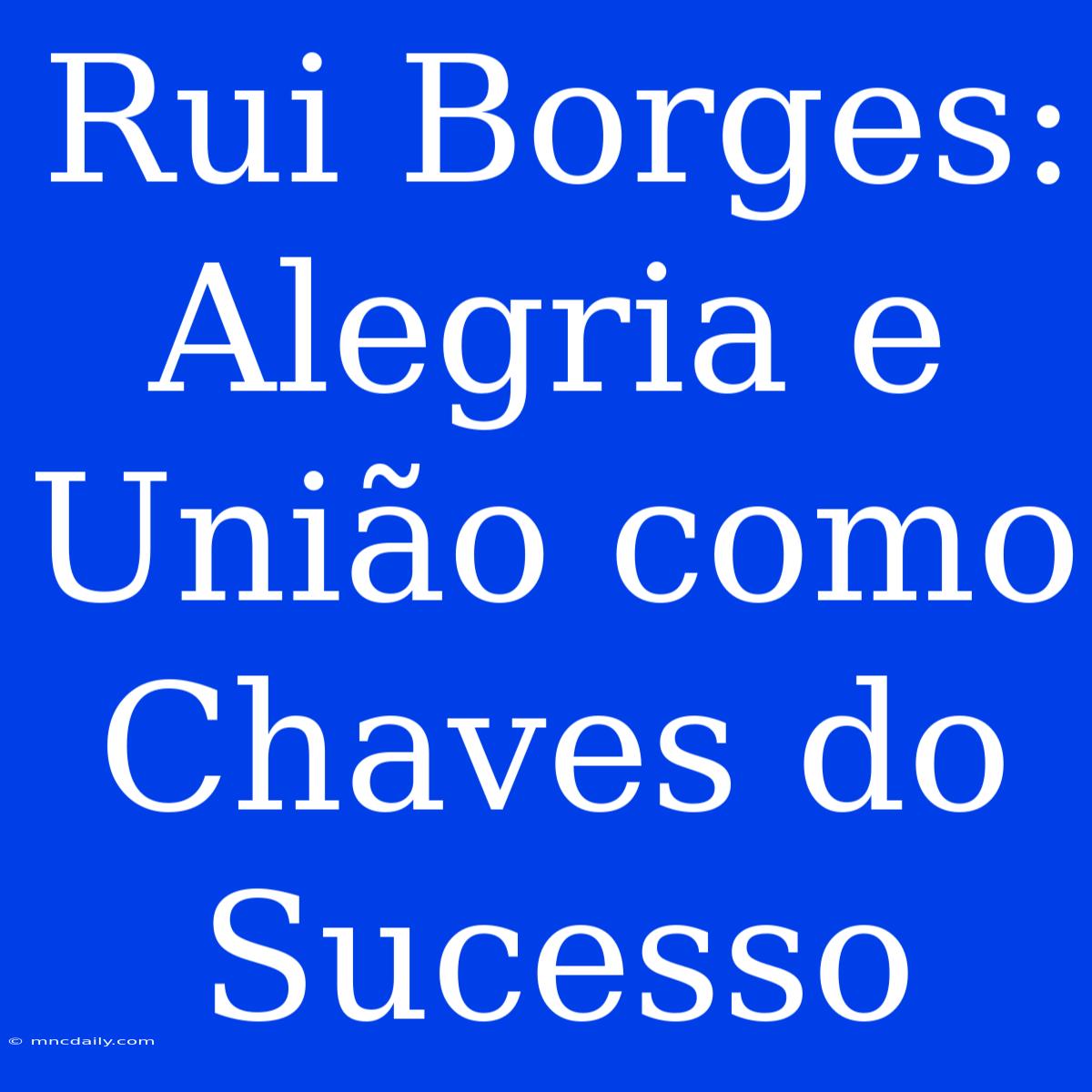 Rui Borges: Alegria E União Como Chaves Do Sucesso