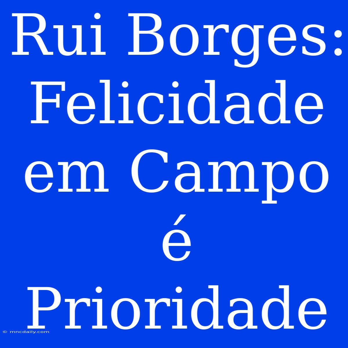 Rui Borges: Felicidade Em Campo É Prioridade