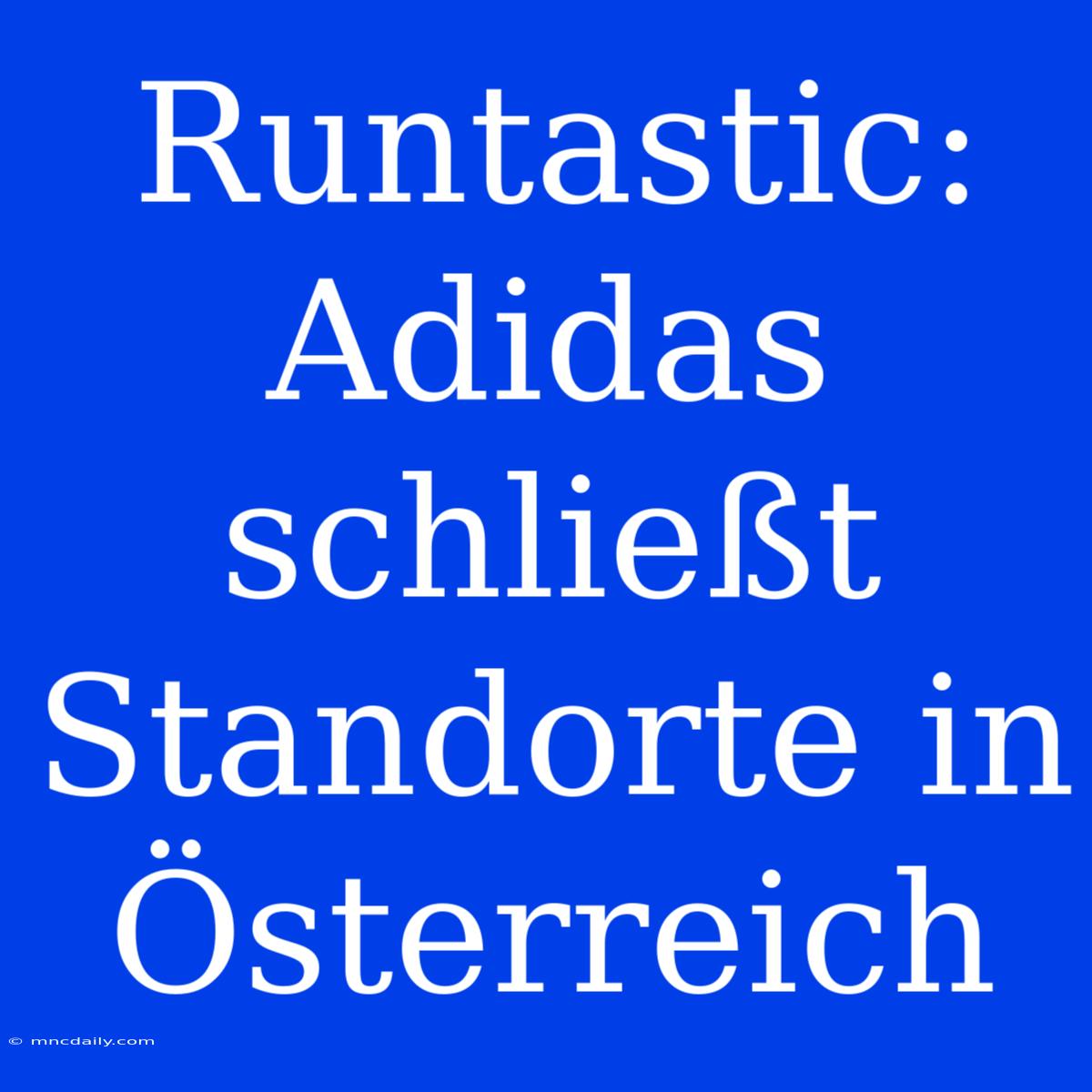 Runtastic: Adidas Schließt Standorte In Österreich