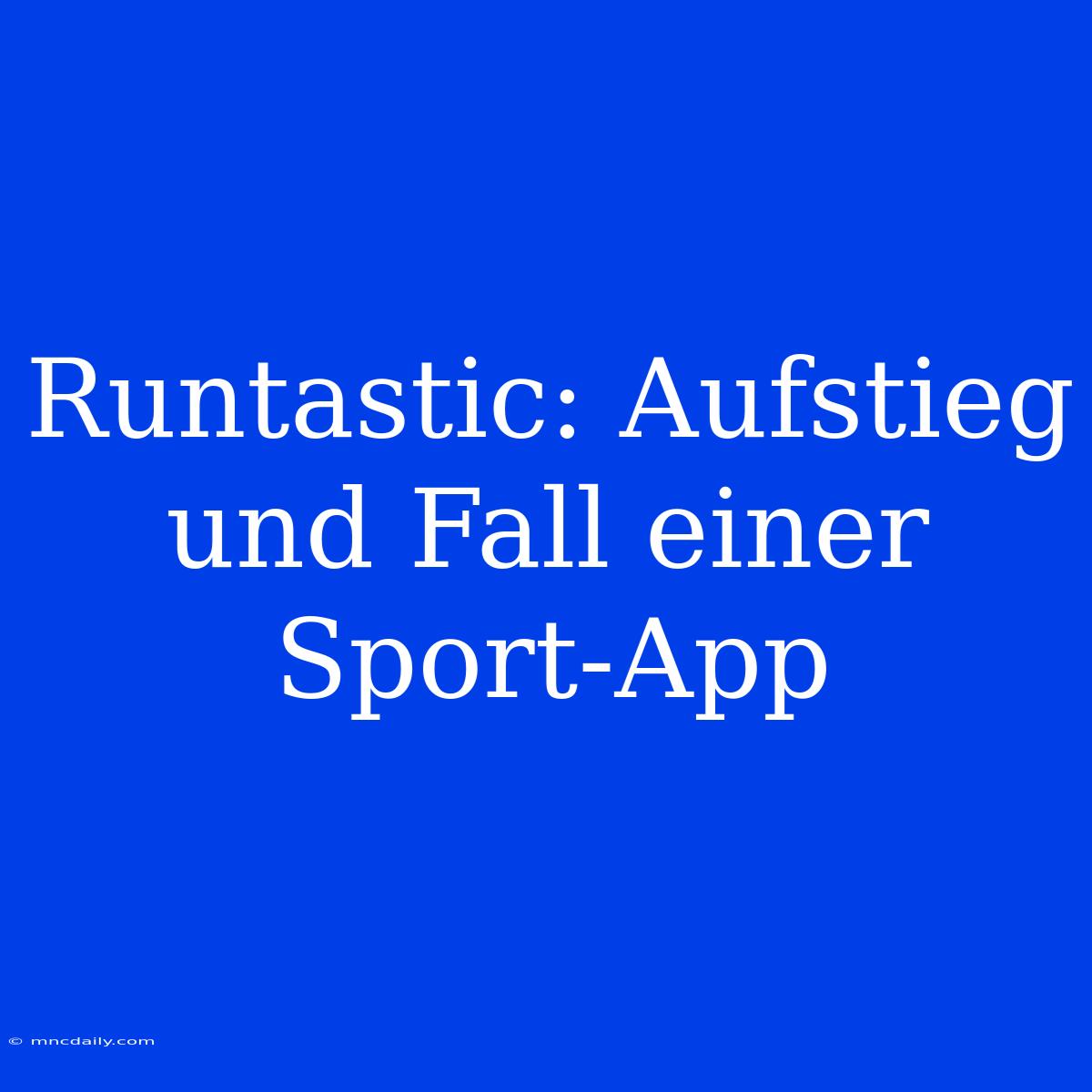 Runtastic: Aufstieg Und Fall Einer Sport-App