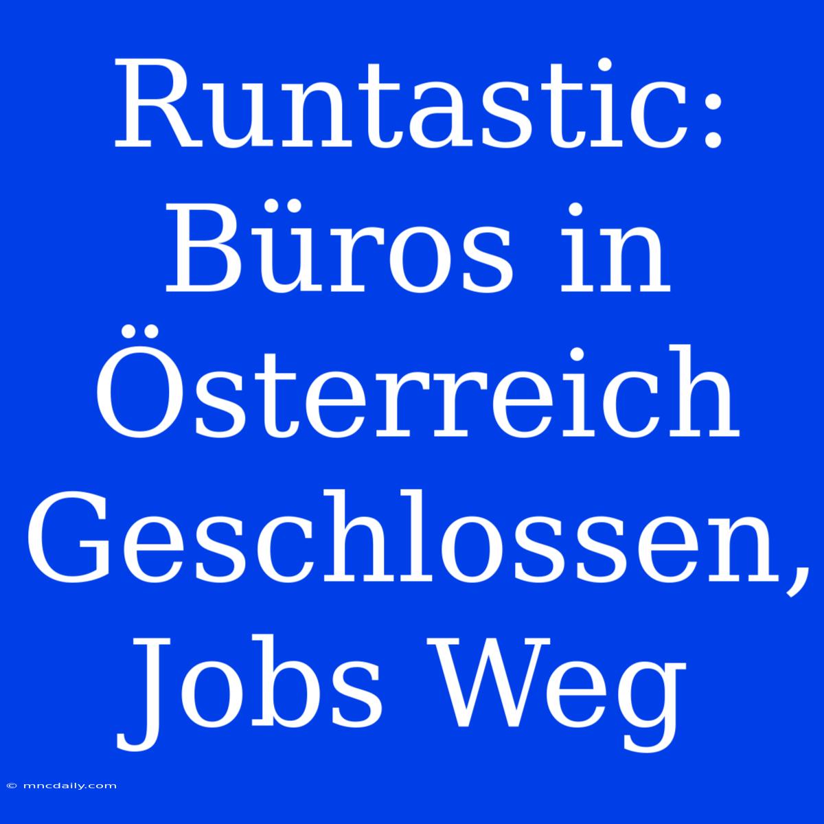 Runtastic: Büros In Österreich Geschlossen, Jobs Weg