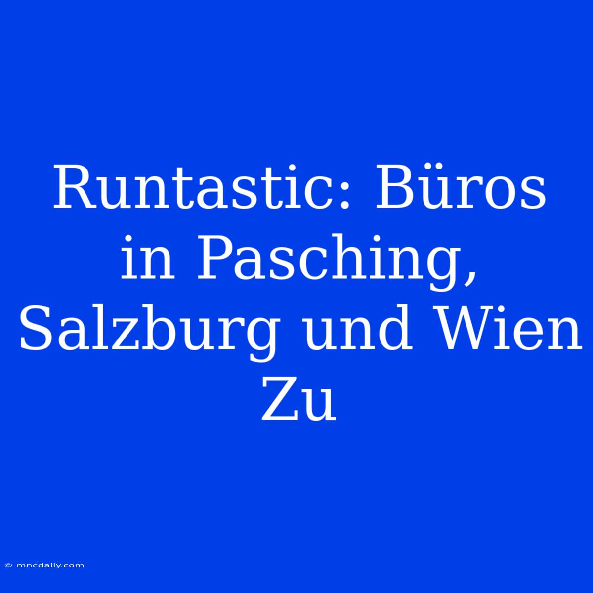 Runtastic: Büros In Pasching, Salzburg Und Wien Zu