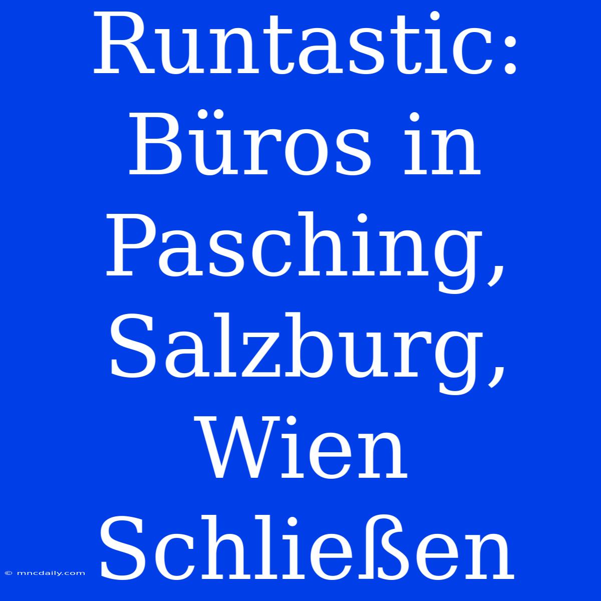 Runtastic: Büros In Pasching, Salzburg, Wien Schließen