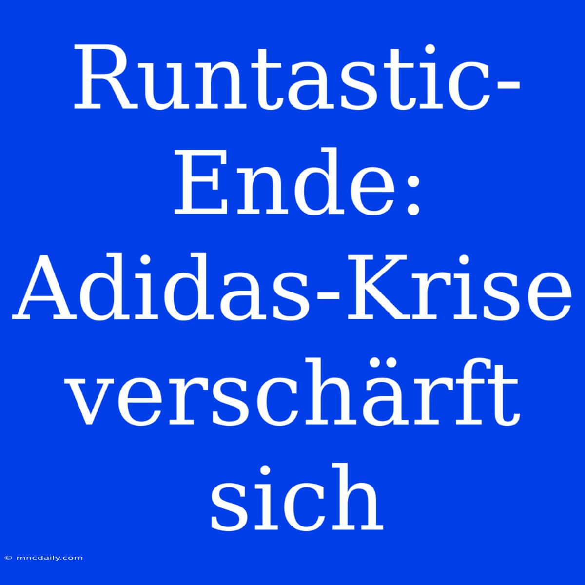 Runtastic-Ende: Adidas-Krise Verschärft Sich