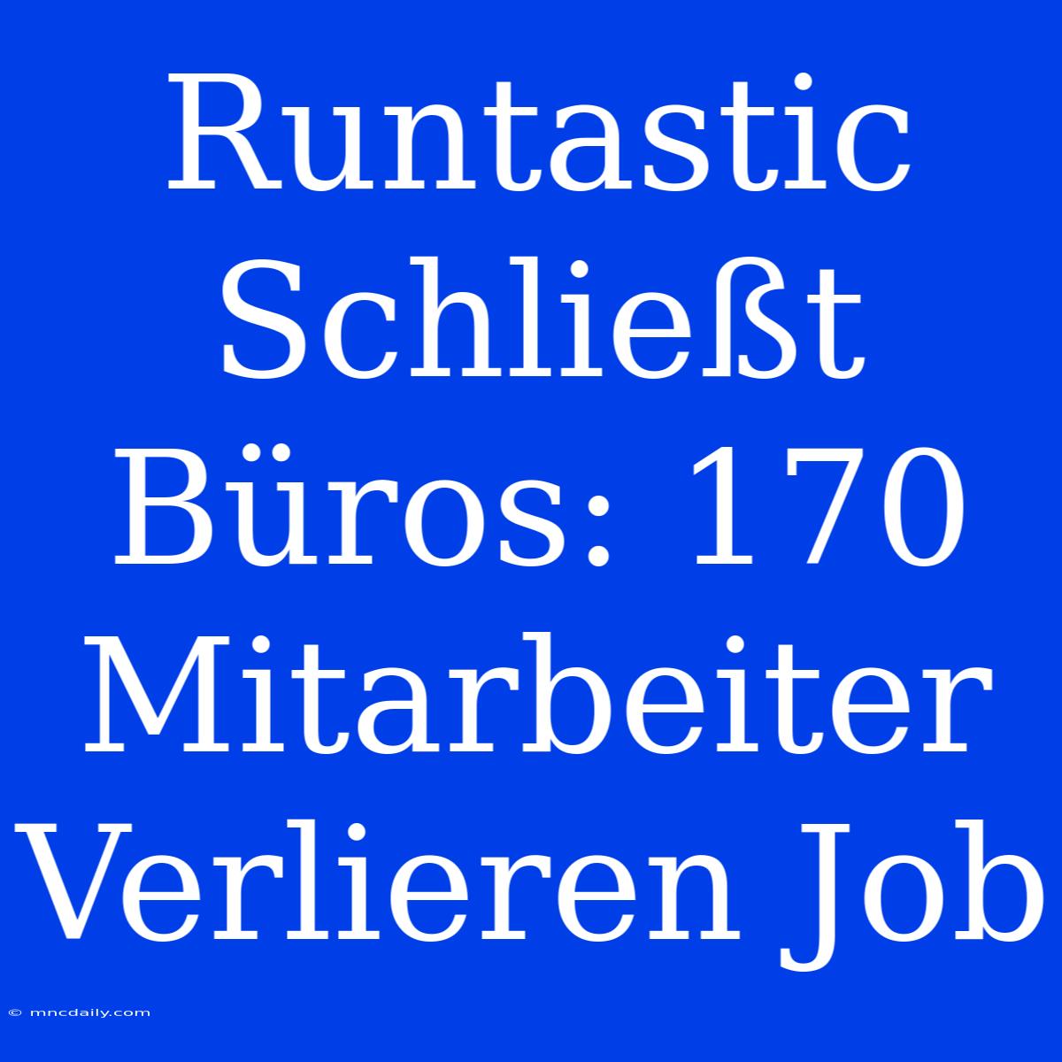 Runtastic Schließt Büros: 170 Mitarbeiter Verlieren Job