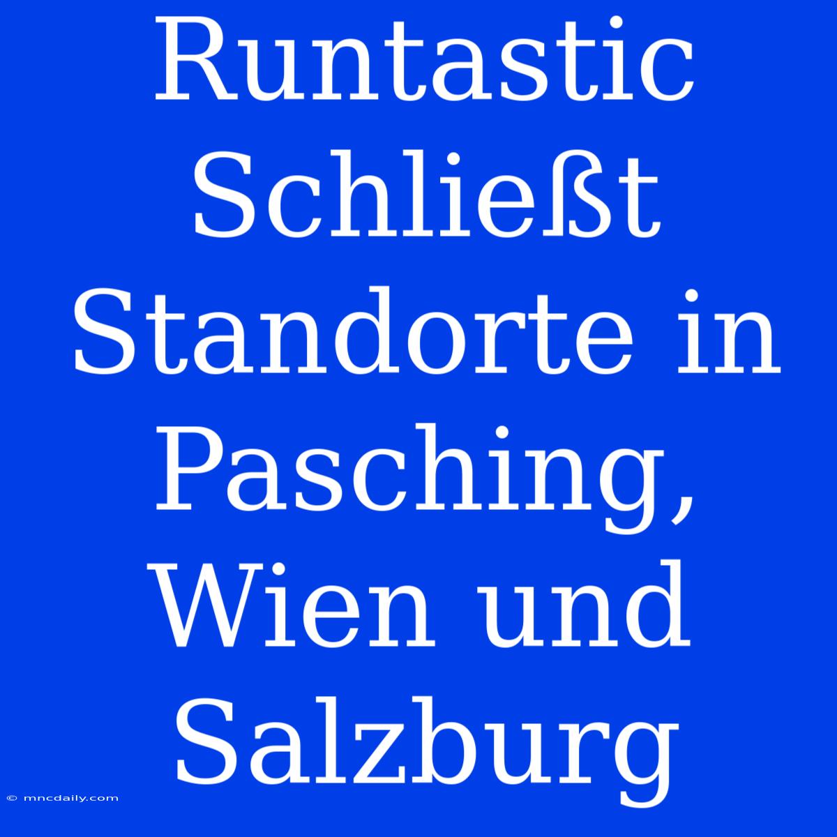 Runtastic Schließt Standorte In Pasching, Wien Und Salzburg