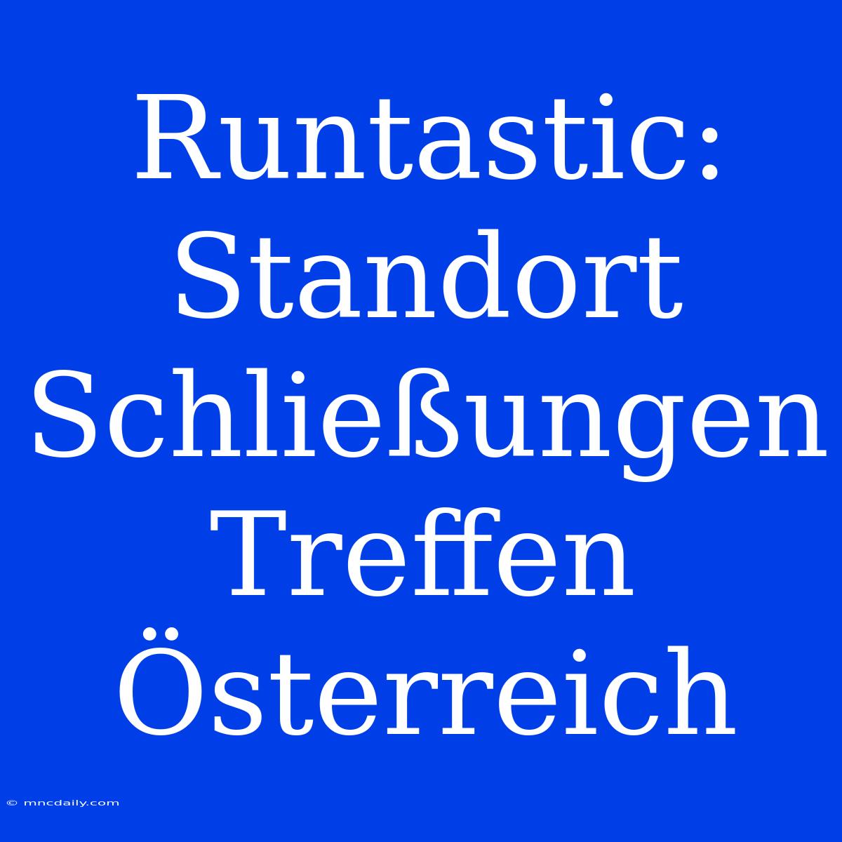 Runtastic: Standort Schließungen Treffen Österreich