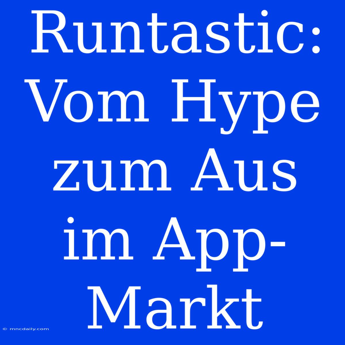 Runtastic: Vom Hype Zum Aus Im App-Markt