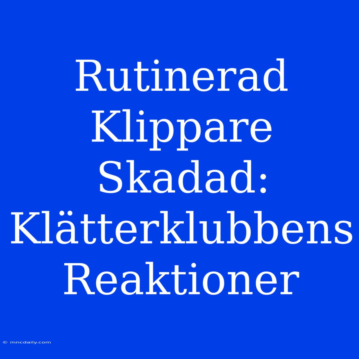 Rutinerad Klippare Skadad: Klätterklubbens Reaktioner