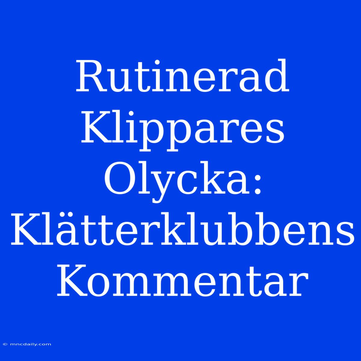 Rutinerad Klippares Olycka: Klätterklubbens Kommentar