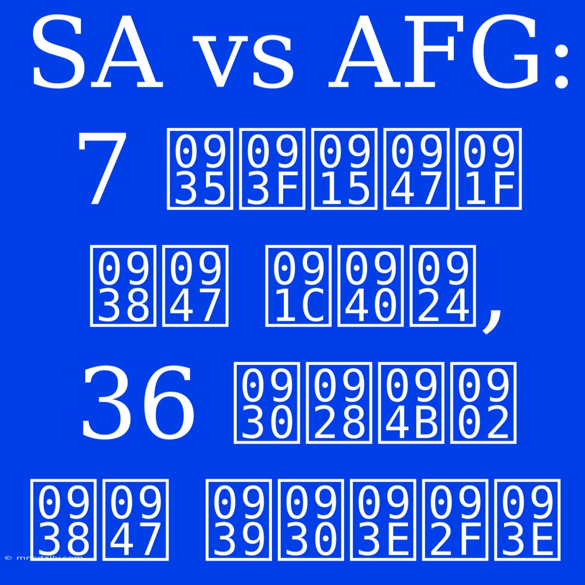 SA Vs AFG: 7 विकेट से जीत, 36 रनों से हराया