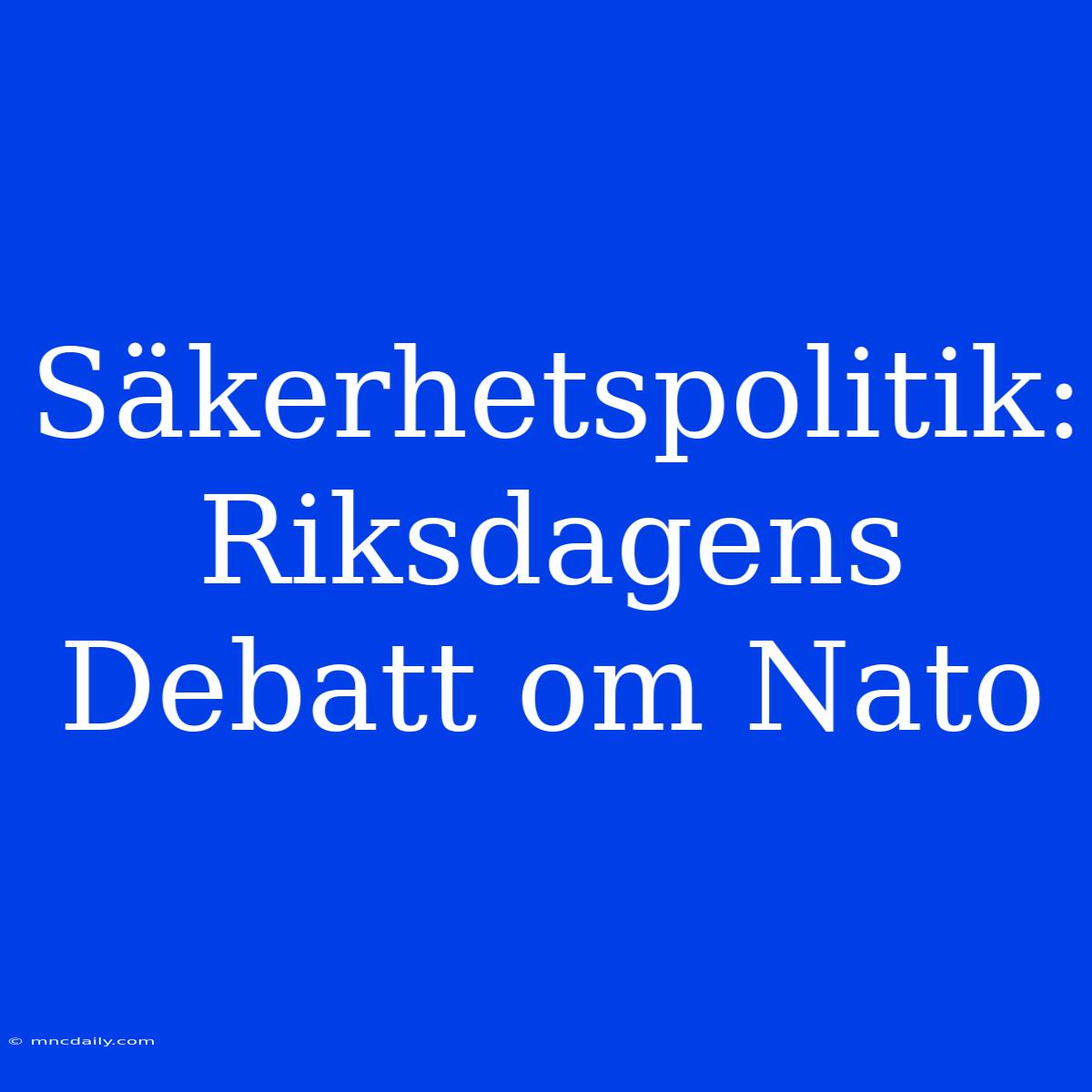 Säkerhetspolitik: Riksdagens Debatt Om Nato