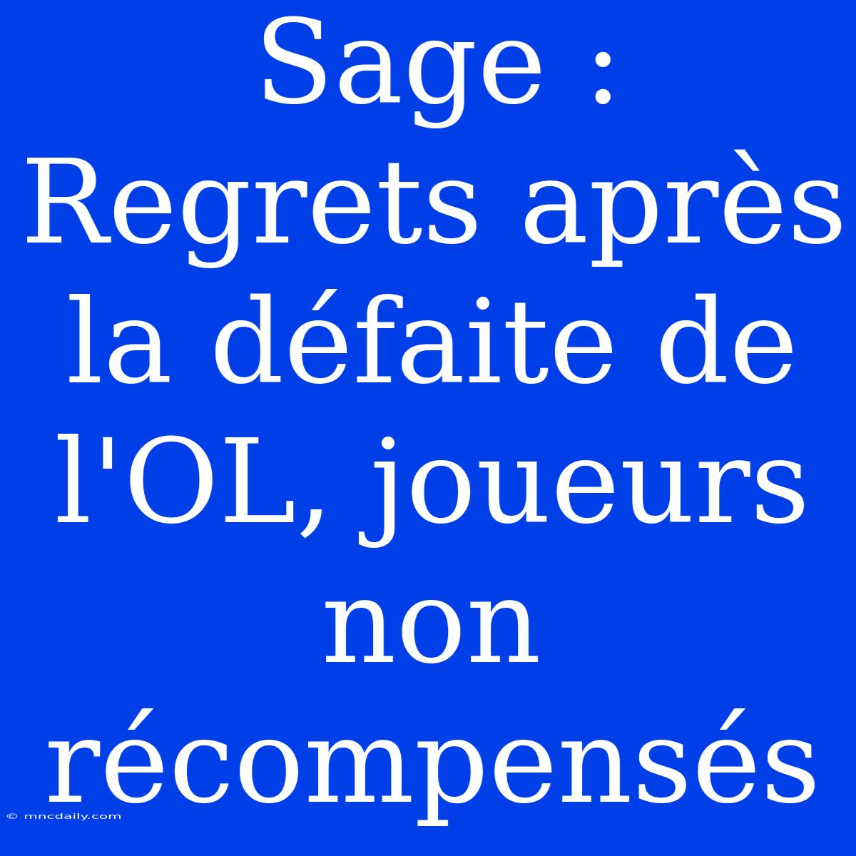 Sage : Regrets Après La Défaite De L'OL, Joueurs Non Récompensés