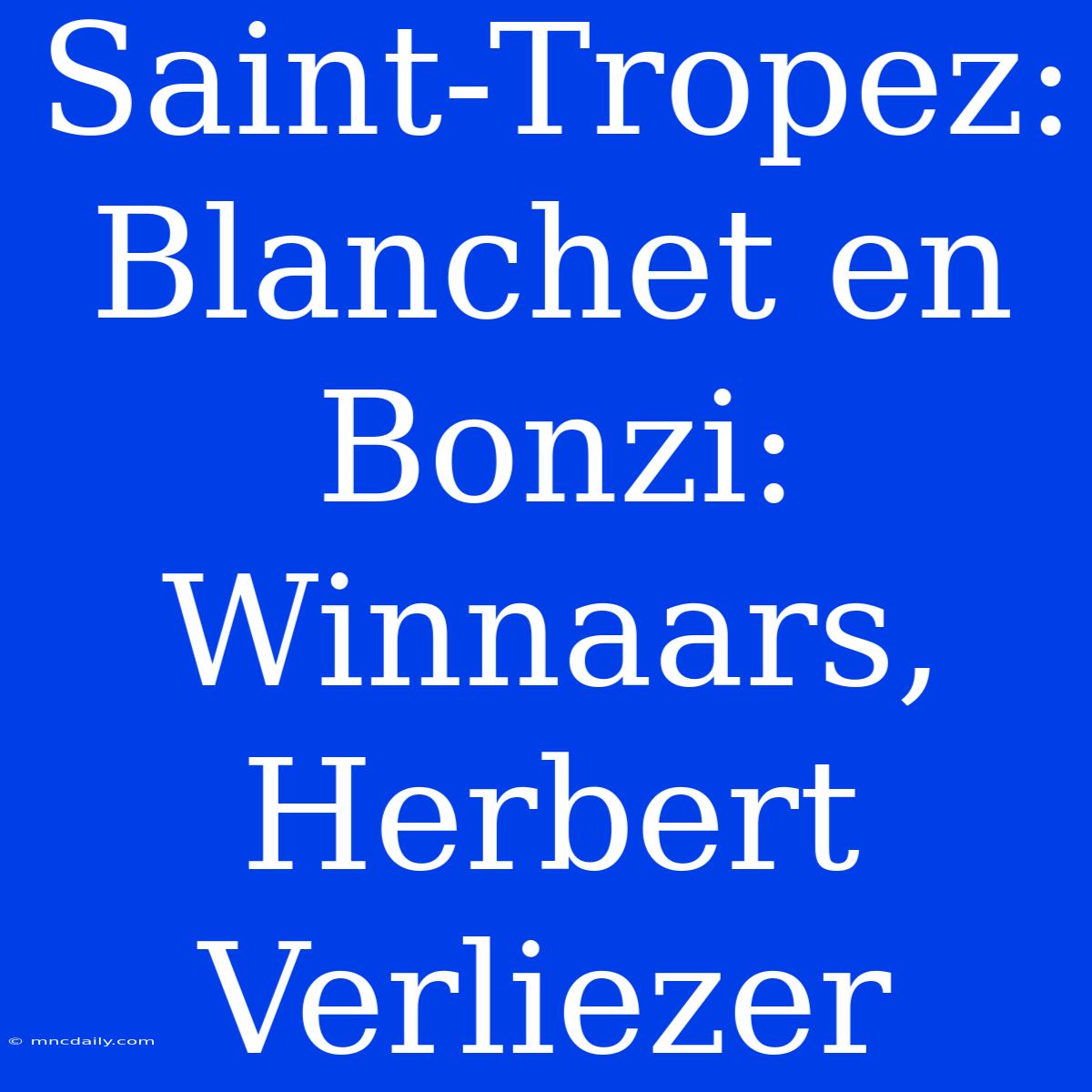 Saint-Tropez: Blanchet En Bonzi: Winnaars, Herbert Verliezer 