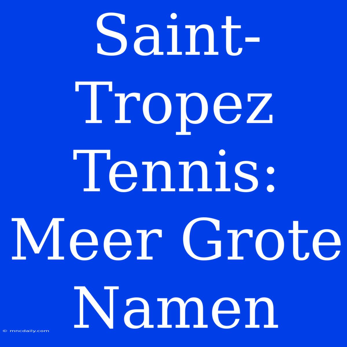 Saint-Tropez Tennis: Meer Grote Namen