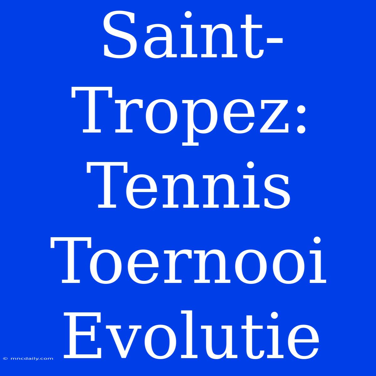 Saint-Tropez: Tennis Toernooi Evolutie