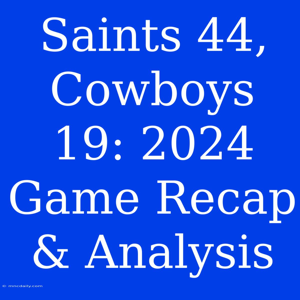 Saints 44, Cowboys 19: 2024 Game Recap & Analysis