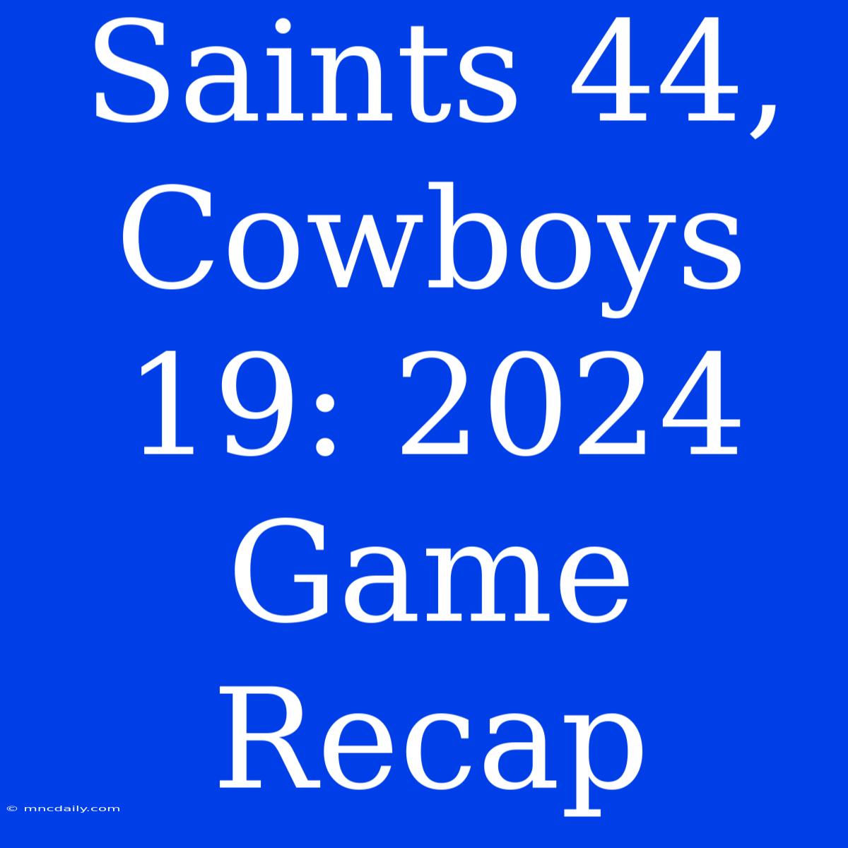 Saints 44, Cowboys 19: 2024 Game Recap