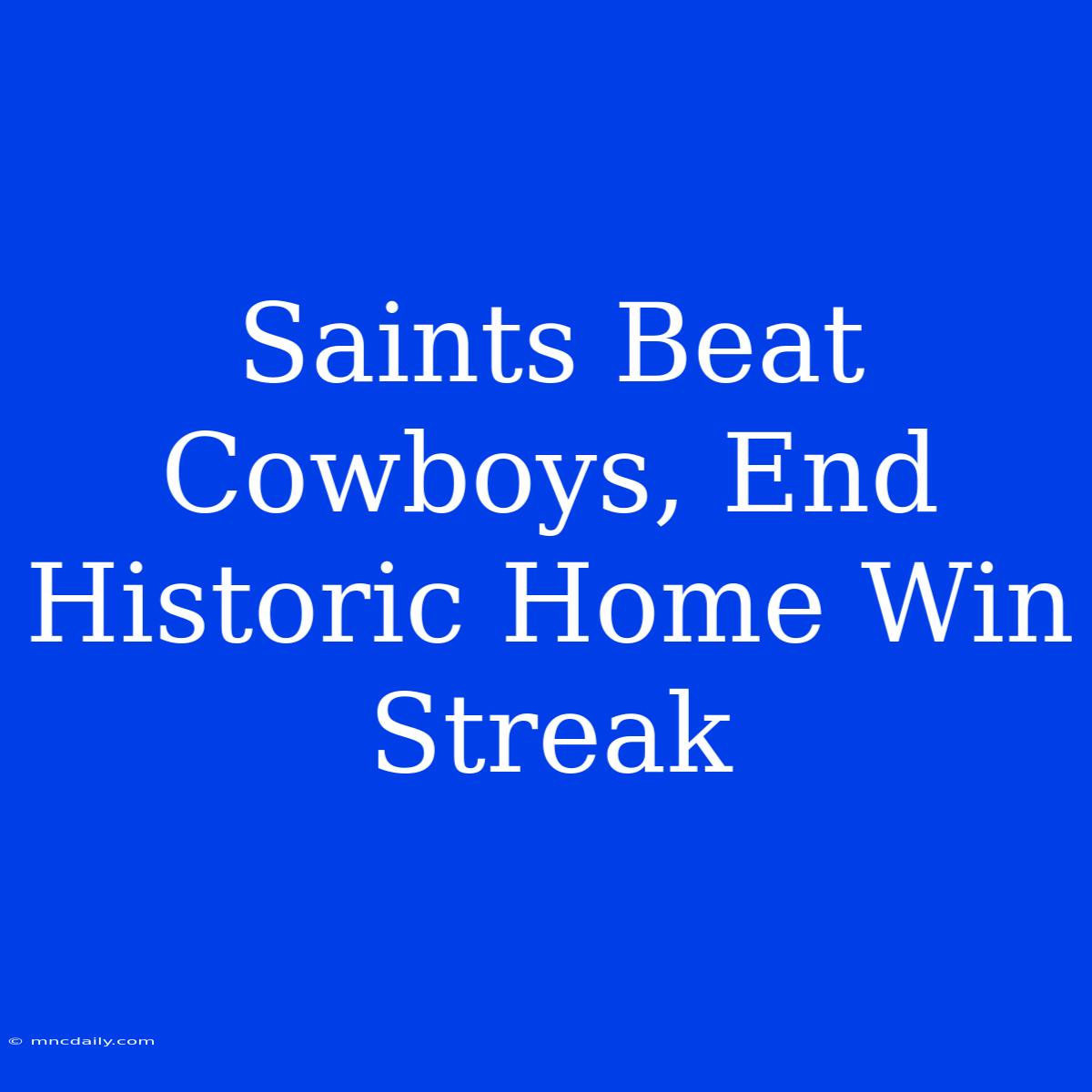 Saints Beat Cowboys, End Historic Home Win Streak