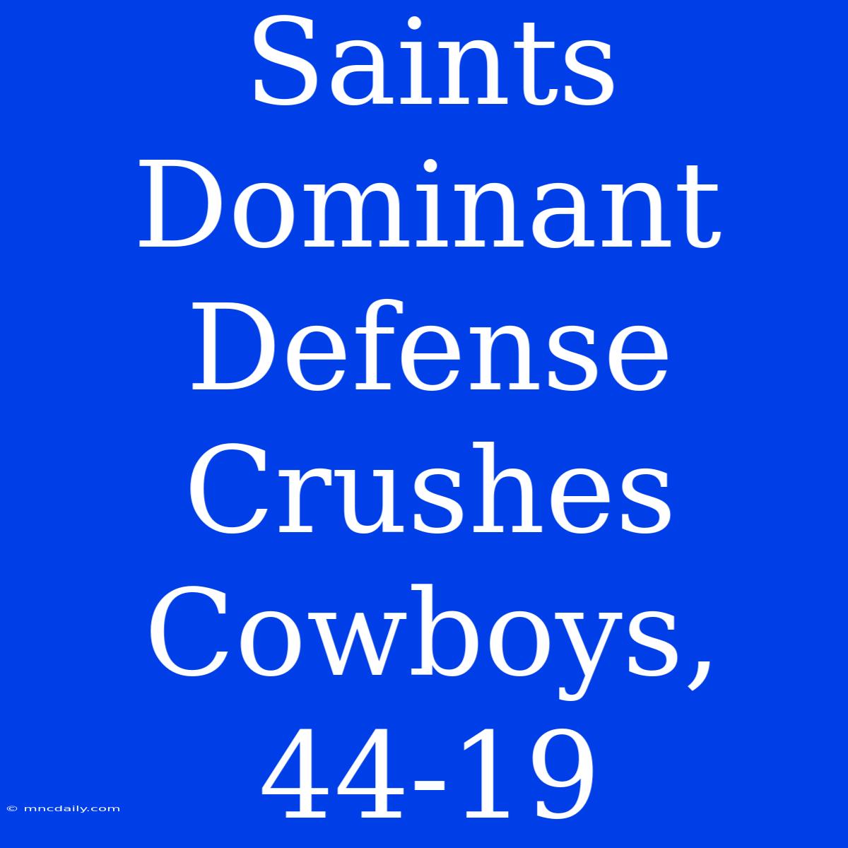 Saints Dominant Defense Crushes Cowboys, 44-19