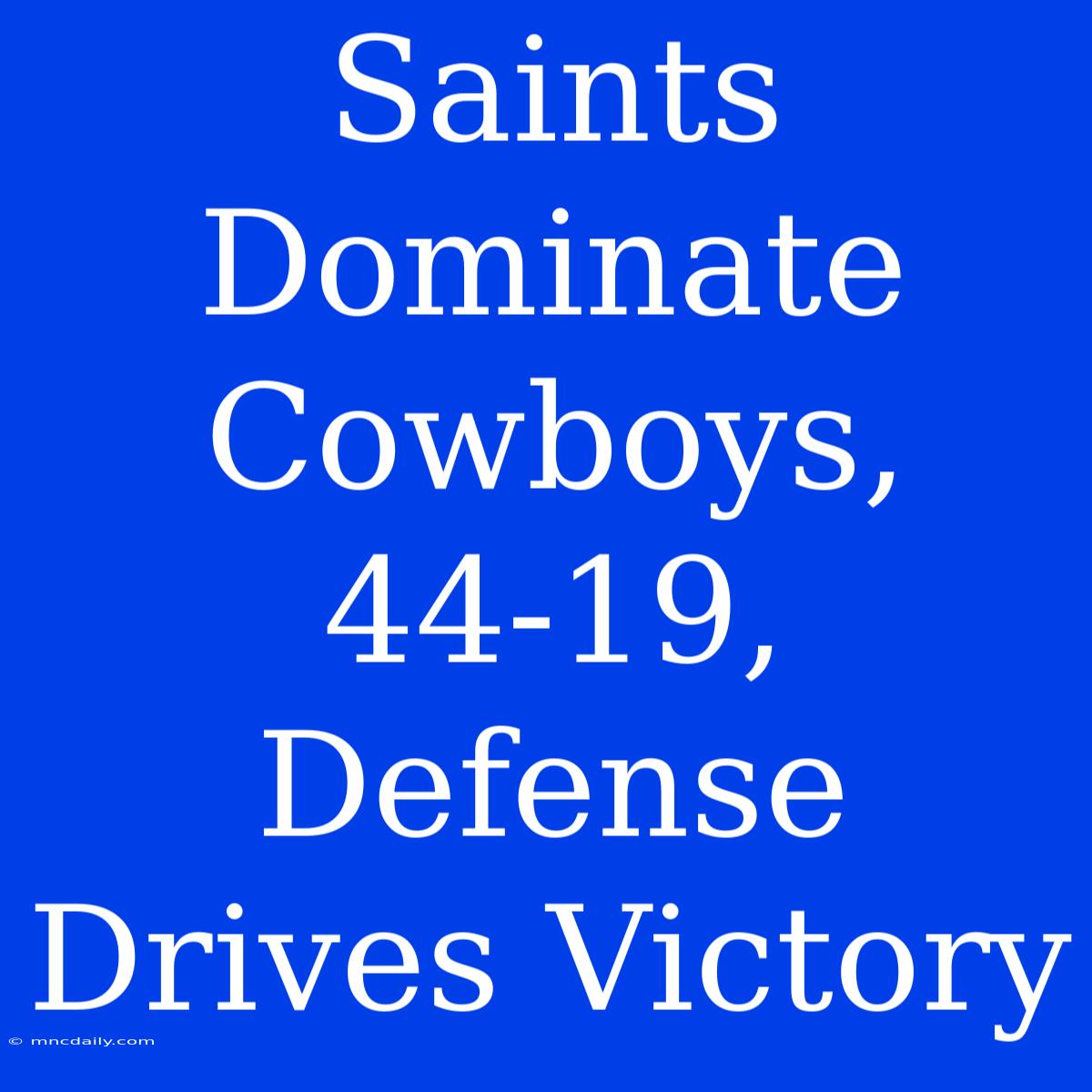 Saints Dominate Cowboys, 44-19, Defense Drives Victory 