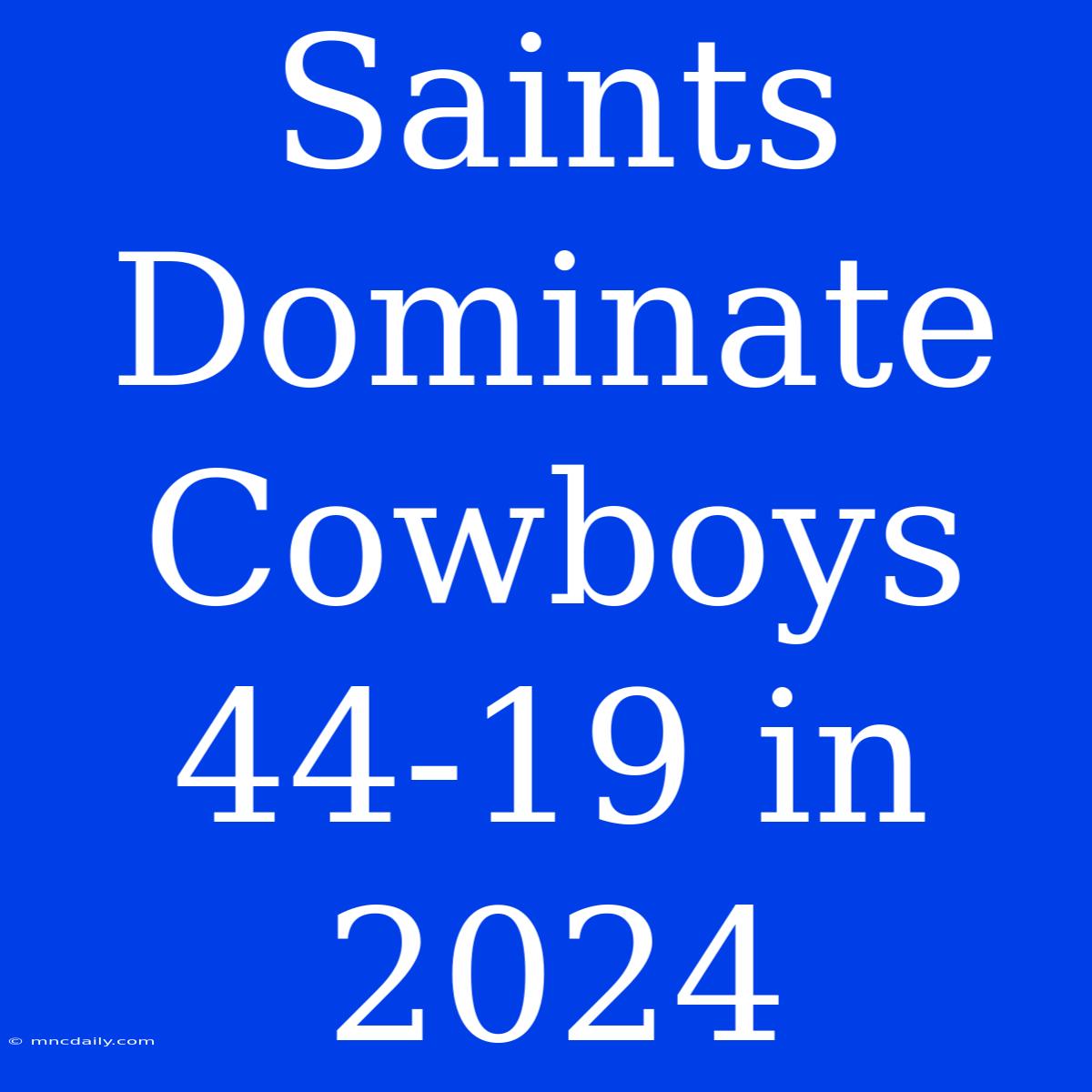 Saints Dominate Cowboys 44-19 In 2024