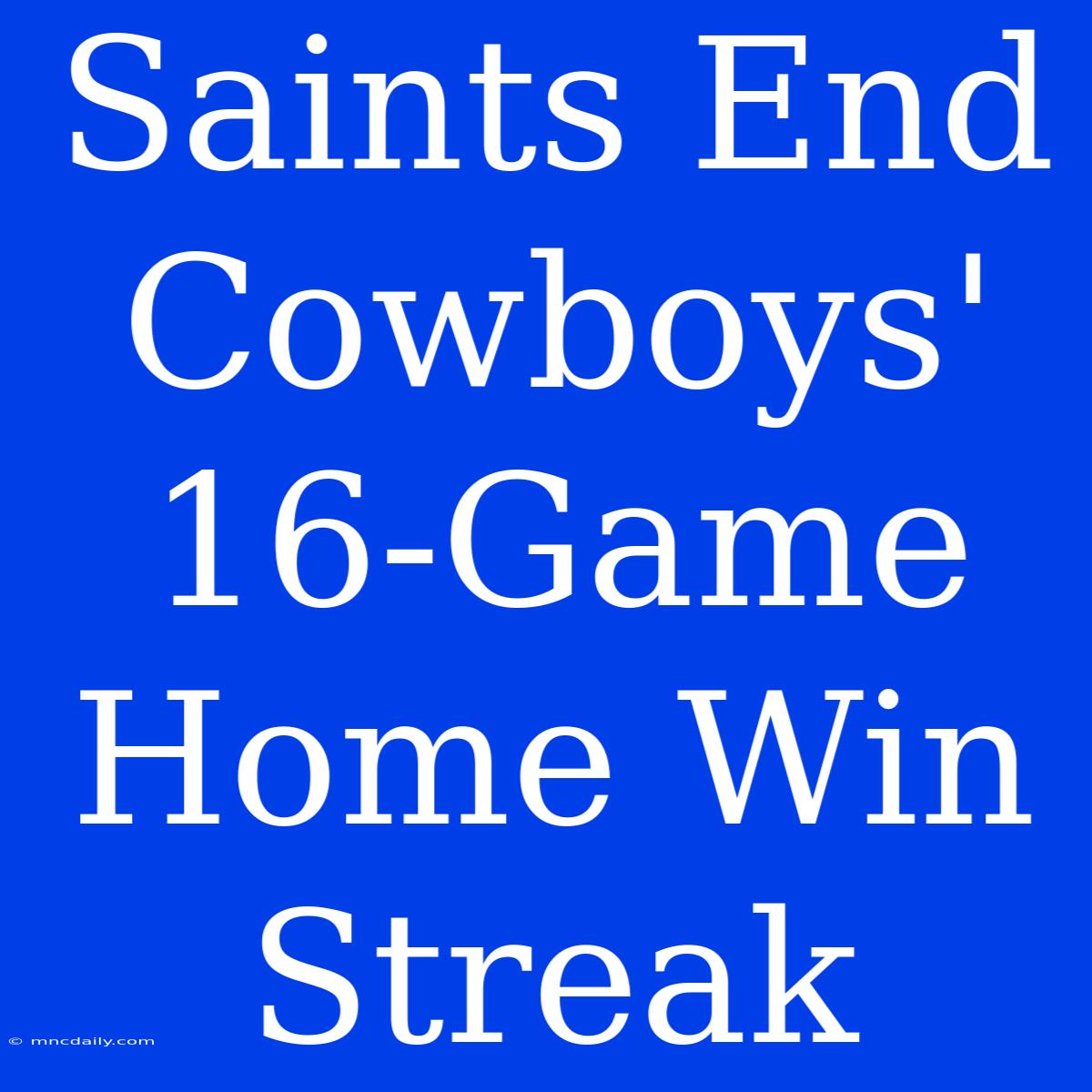 Saints End Cowboys' 16-Game Home Win Streak 