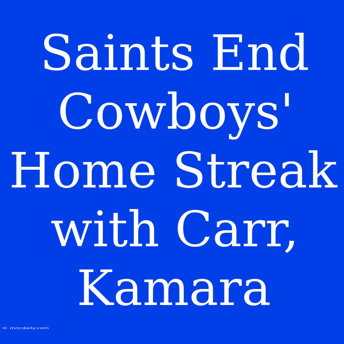 Saints End Cowboys' Home Streak With Carr, Kamara