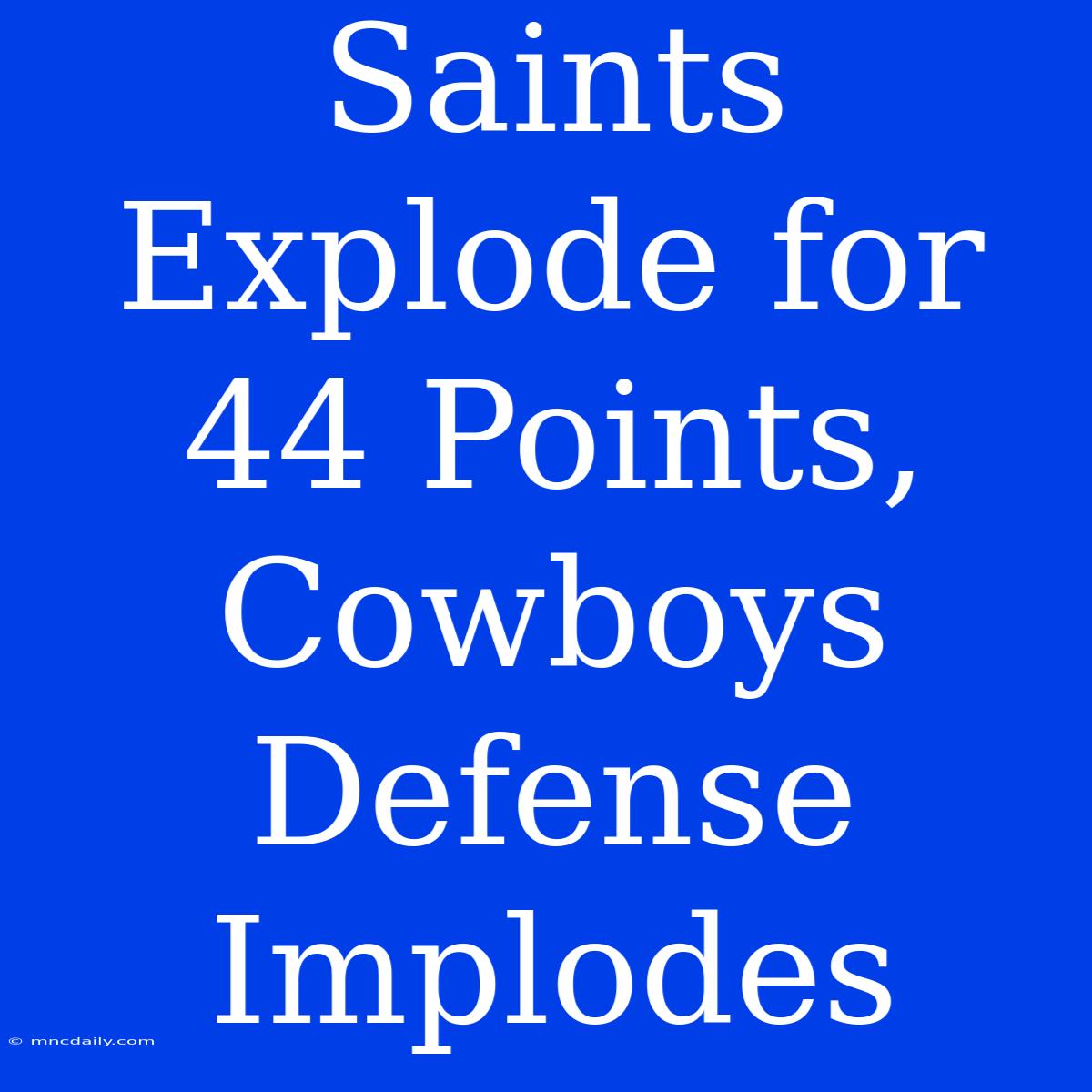 Saints Explode For 44 Points, Cowboys Defense Implodes