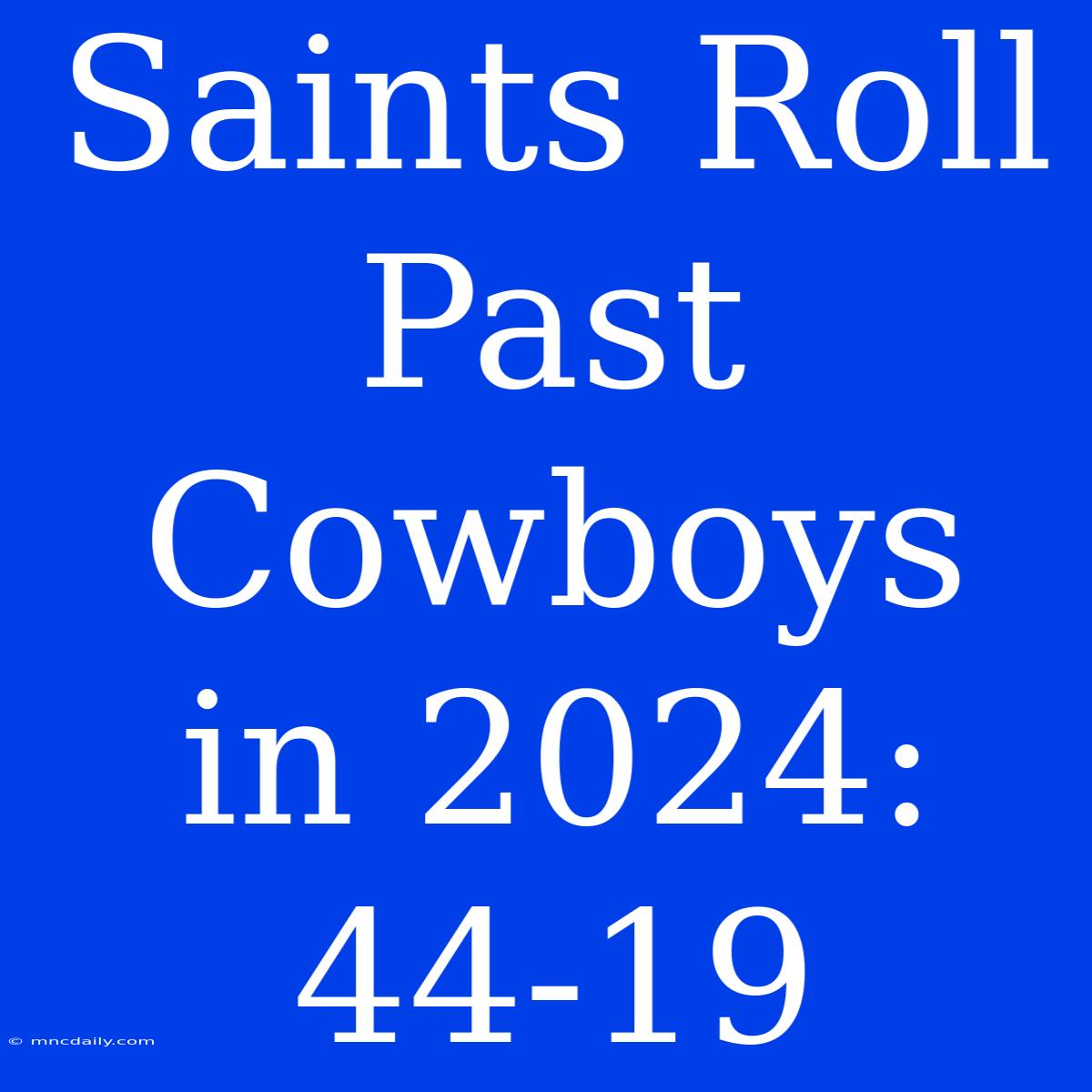 Saints Roll Past Cowboys In 2024: 44-19