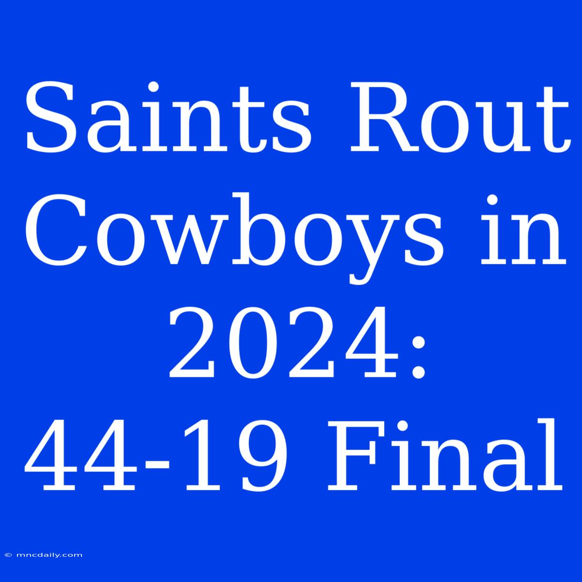 Saints Rout Cowboys In 2024: 44-19 Final