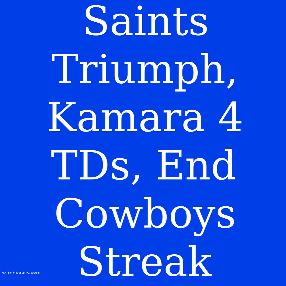 Saints Triumph, Kamara 4 TDs, End Cowboys Streak 