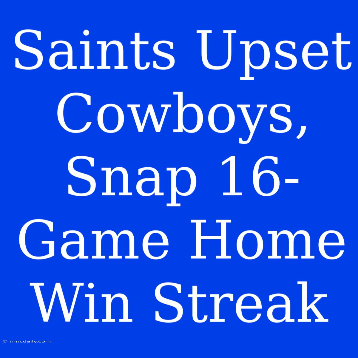 Saints Upset Cowboys, Snap 16-Game Home Win Streak