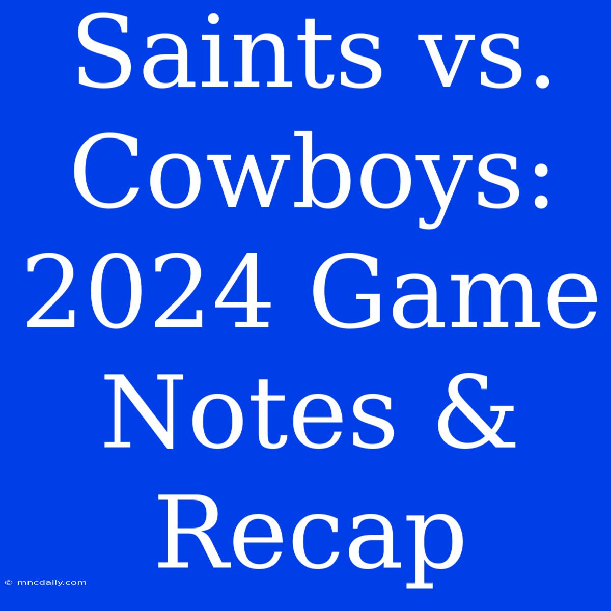 Saints Vs. Cowboys: 2024 Game Notes & Recap