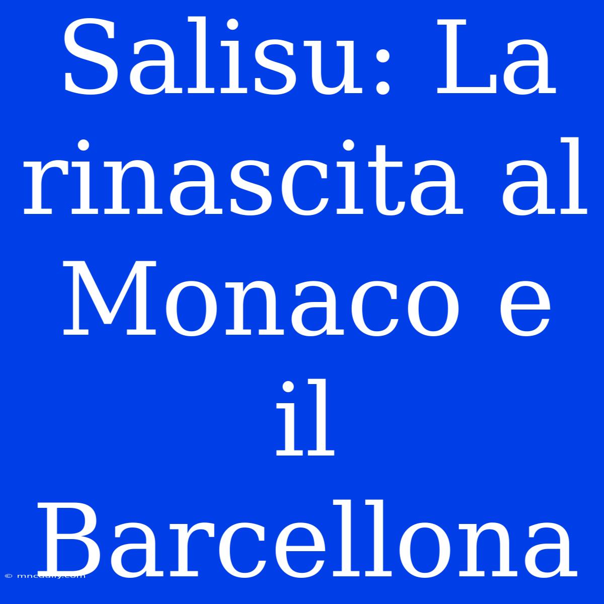 Salisu: La Rinascita Al Monaco E Il Barcellona