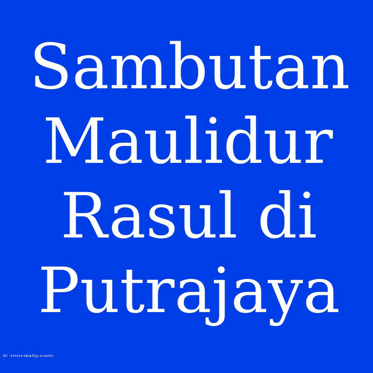 Sambutan Maulidur Rasul Di Putrajaya